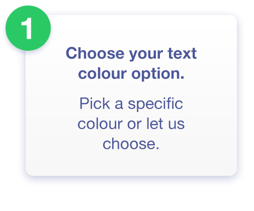 Step 1 - Choose your colour